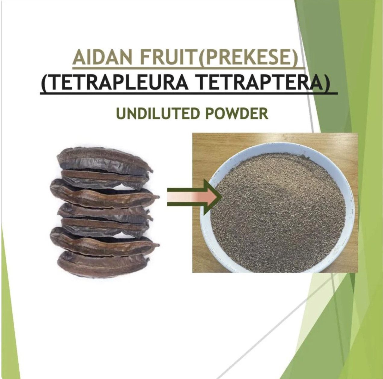 AIDAN FRUIT (PREKESE) (Tetrapleura Tetraptera)- Undiluted Powder
